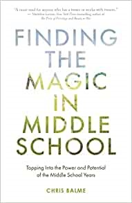 『Finding the Magic in Middle School: Tapping Into the Power and Potential of the Middle School Years』Chris Balme(著)